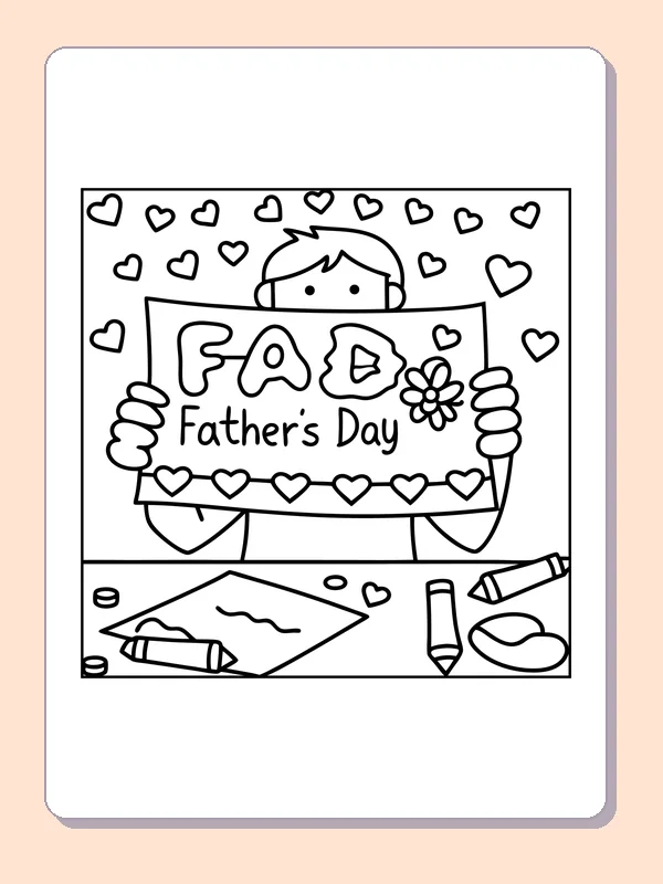 Black-and-white Father’s Day coloring page of child holding a father's day sign: A child holds a hand-drawn Father’s Day sign surrounded by hearts, crayons and paper.
