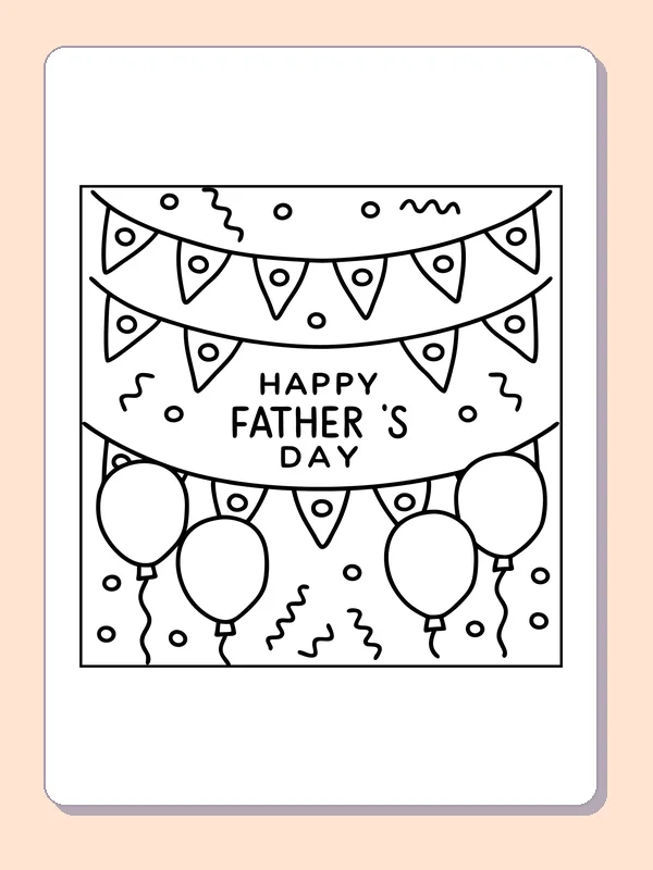 Black-and-white Father’s Day coloring page of happy father's day banner and balloons: A Father’s Day message sits between rows of triangular bunting and round balloons.